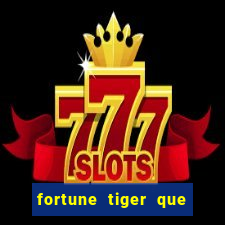 fortune tiger que mais paga